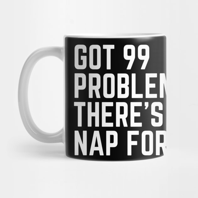 Got 99 Problems? There's a Nap for That - Tired AF Do Not Disturb I Need a Nap Lover Lazy Funny Nap Quote Sleep Lover Nap Quote Sleep Lover Gift I Need Sleep Wake Up Do Not Disturb Quote Sleepyhead by ballhard